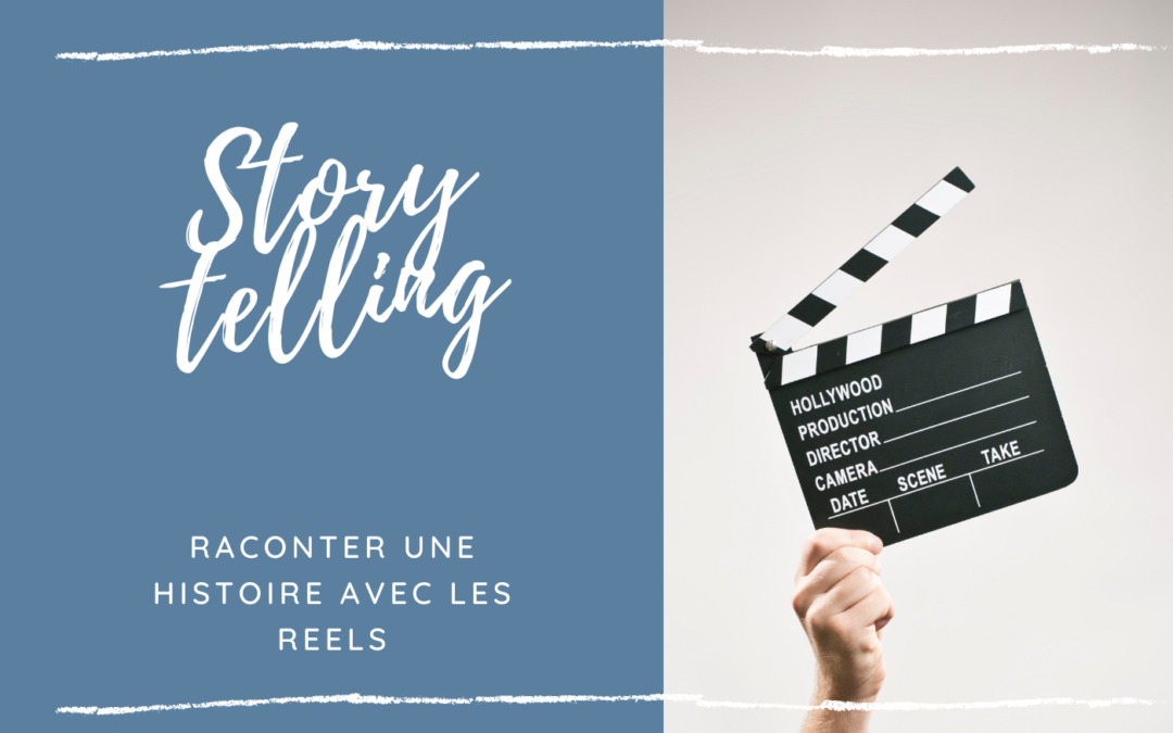 Storytelling, raconter des histoires en 15 secondes grâce aux Reels.
